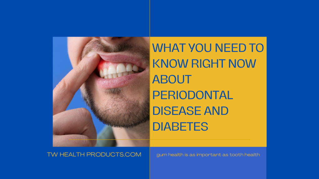 What you need to know right now about periodontal disease and diabetes