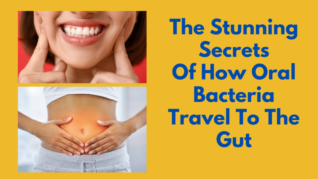 The Stunning Secrets Of How Oral Bacteria Travel To The Gut