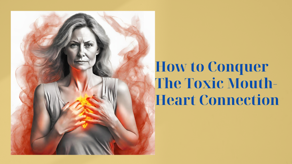 How to Conquer The Toxic Mouth-Heart Connection